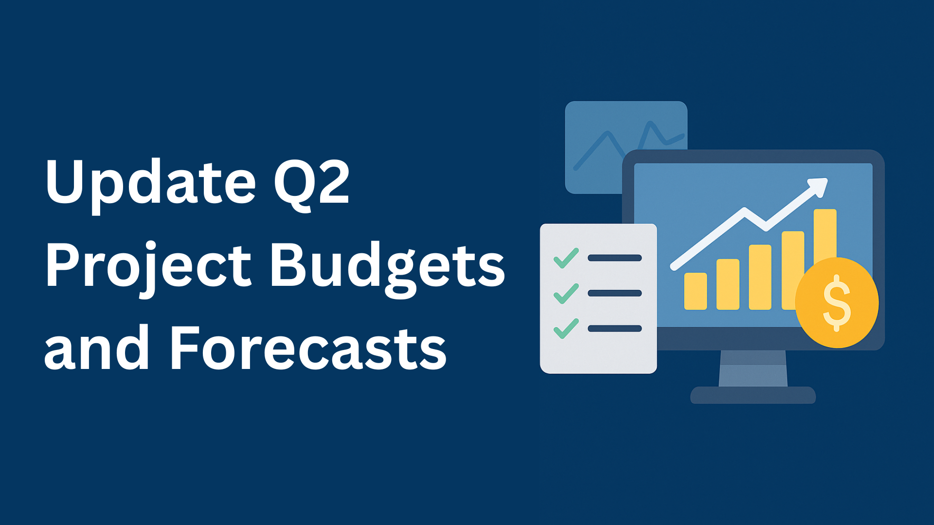 How and Why to Update Your Project Budgets and Forecasts in Q2